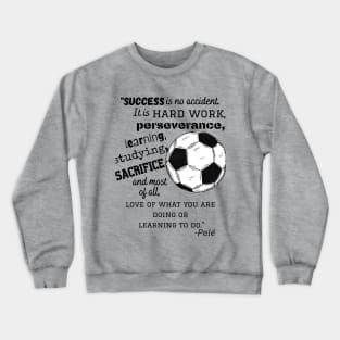 Pele soccer quote Crewneck Sweatshirt